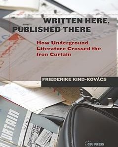 Written Here Published There How Underground Literature Crossed the Iron Curtain