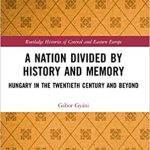 A Nation Divided by History and Memory Hungary in the Twentieth Century and Beyond