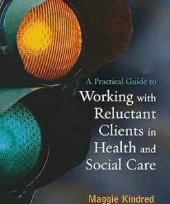 A Practical Guide to Working with Reluctant Clients in Health and Social Care