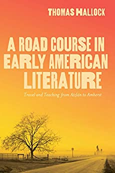 A Road Course in Early American Literature Travel and Teaching from Atzlán to Amherst