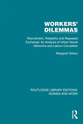 Workers' Dilemmas Recruitment Reliability and Repeated Exchange An Analysis of Urban Social Networks and Labour Circulation