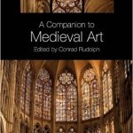 A Companion to Medieval Art Romanesque and Gothic in Northern Europe
