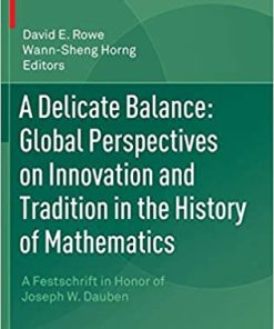 A Delicate Balance Global Perspectives on Innovation and Tradition in the History of Mathematics