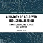 A History of Cold War Industrialisation Finnish Shipbuilding between East and West