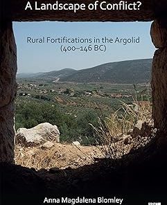 A Landscape of Conflict? Rural Fortifications in the Argolid (400-146 Bc)