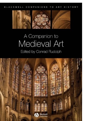 A Companion to Medieval Art Romanesque and Gothic in Northern Europe