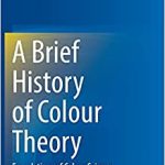 A Brief History of Colour Theory Foundations of Colour Science