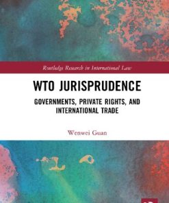 WTO Jurisprudence Governments Private Rights and International Trade