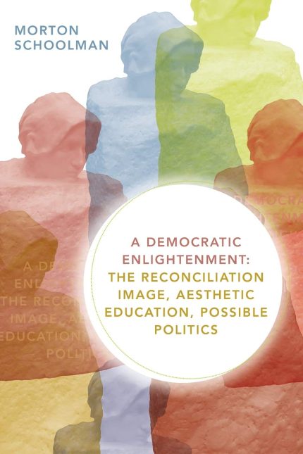 A Democratic Enlightenment The Reconciliation Image Aesthetic Education Possible Politics