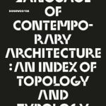 A Language of Contemporary Architecture An Index of Topology and Typology