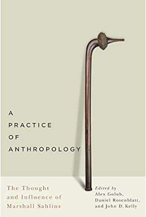 A Practice of Anthropology The Thought and Influence of Marshall Sahlins
