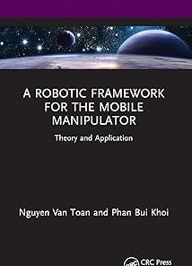 A Robotic Framework for the Mobile Manipulator Theory and Application