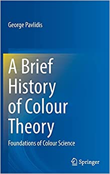 A Brief History of Colour Theory Foundations of Colour Science