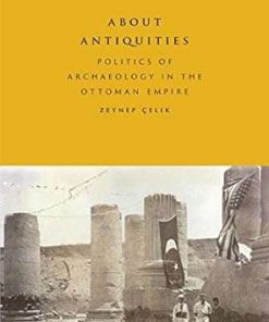 About Antiquities Politics of Archaeology in the Ottoman Empire