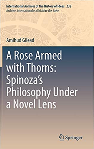 A Rose Armed with Thorns Spinoza's Philosophy Under a Novel Lens