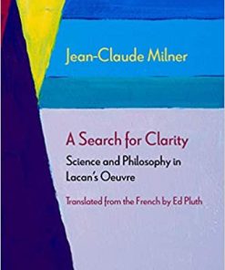 A Search for Clarity Science and Philosophy in Lacan's Oeuvre
