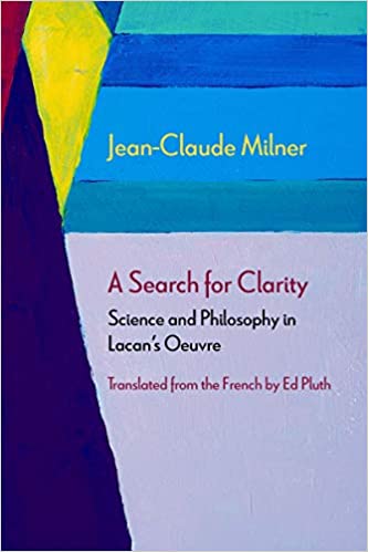 A Search for Clarity Science and Philosophy in Lacan's Oeuvre