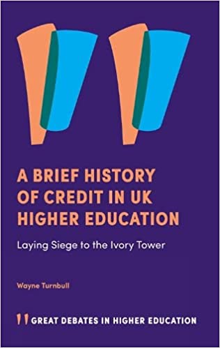 A Brief History of Credit in UK Higher Education Laying Siege to the Ivory Tower