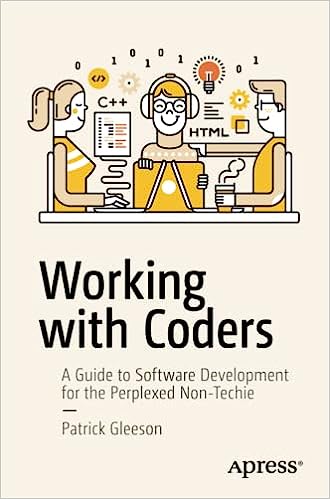 Working with Coders A Guide to Software Development for the Perplexed Non-Techie