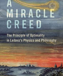 A Miracle Creed The Principle of Optimality in Leibniz's Physics and Philosophy