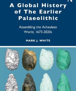 A Global History of The Earlier Palaeolithic