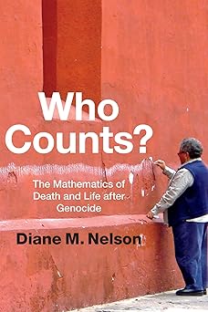 Who Counts? The Mathematics of Death and Life after Genocide