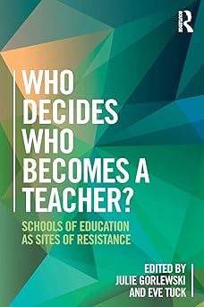 Who Decides Who Becomes a Teacher? Schools of Education as Sites of Resistance