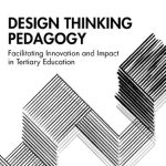 Design Thinking Pedagogy Facilitating Innovation and Impact in Tertiary Education