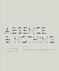 Absence and Nothing The Philosophy of What There is Not