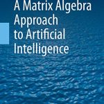 A Matrix Algebra Approach to Artificial Intelligence