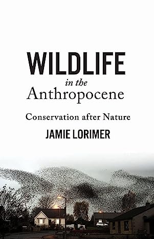 Wildlife in the Anthropocene Conservation After Nature