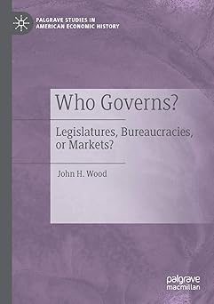Who Governs? Legislatures Bureaucracies or Markets?