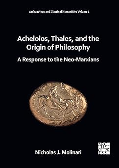 Acheloios Thales and the Origin of Philosophy A Response to the Neo-Marxians