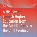 A History of Finnish Higher Education from the Middle Ages to the 21st Century