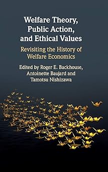 Welfare Theory Public Action and Ethical Values Revisiting the History of Welfare Economics