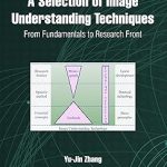 A Selection of Image Understanding Techniques From Fundamentals to Research Front