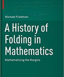 A History of Folding in Mathematics Mathematizing the Margins