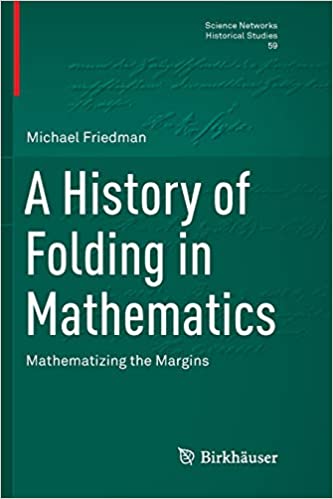 A History of Folding in Mathematics Mathematizing the Margins