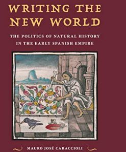 Writing the New World The Politics of Natural History in the Early Spanish Empire