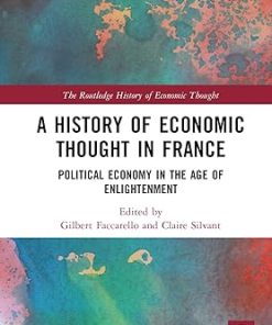 A History of Economic Thought in France Political Economy in the Age of Enlightenment