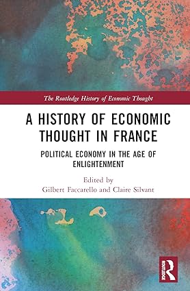 A History of Economic Thought in France Political Economy in the Age of Enlightenment