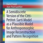 A Semidiscrete Version of the Citti-Petitot-Sarti Model as a Plausible Model for Anthropomorphic Image Reconstruction and Pattern Recognition