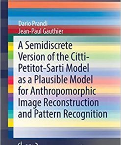 A Semidiscrete Version of the Citti-Petitot-Sarti Model as a Plausible Model for Anthropomorphic Image Reconstruction and Pattern Recognition