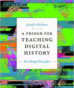 A Primer for Teaching Digital History Ten Design Principles