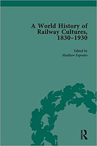 A World History of Railway Cultures 1830-1930