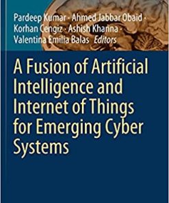 A Fusion of Artificial Intelligence and Internet of Things for Emerging Cyber Systems