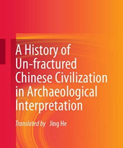 A History of Un-Fractured Chinese Civilization in Archaeological Interpretation
