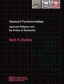 Yasukuni Fundamentalism Japanese Religions and the Politics of Restoration