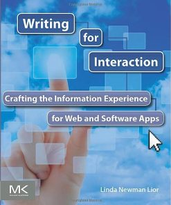 Writing for Interaction Crafting the Information Experience for Web and Software Apps