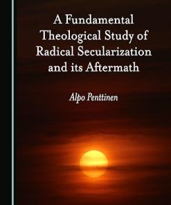 A Fundamental Theological Study of Radical Secularization and its Aftermath